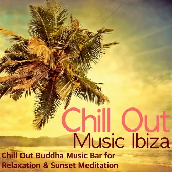 Chill Out Music Ibiza - Chill Out Buddha Music Bar for Relaxation & Sunset Meditation by Chill Lounge Music Bar La Luna a Ibiza