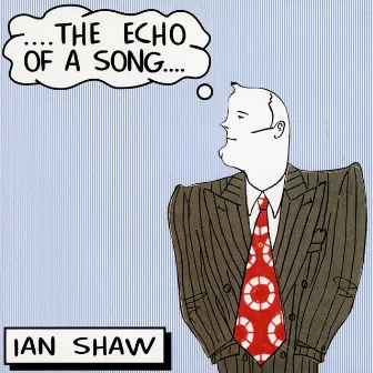 The Echo Of A Song by Ian Shaw