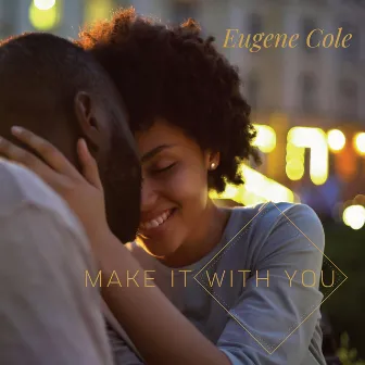 Make It with You by Eugene Cole