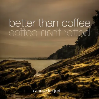 Caprice for Juri by Better Than Coffee