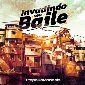 Invadindo Seu Baile by Tropa Do Mandela