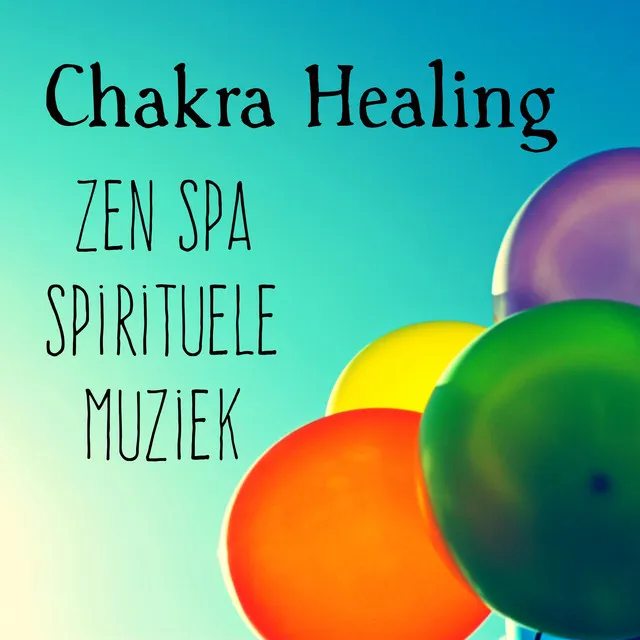 Chakra Healing - Zen Spa Spirituele Muziek voor Diepe Ontspanning en Dagelijkse Meditatie met Instrumentale New Age Natuur Geluiden