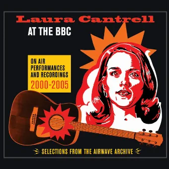 At the BBC: On Air Performances and Recordings 2000-2005 by Laura Cantrell