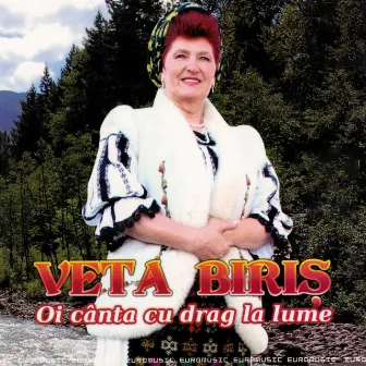 Oi Canta Cu Drag La Lume by Veta Biris