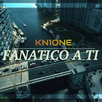 Fanatico a ti by Kn1 One