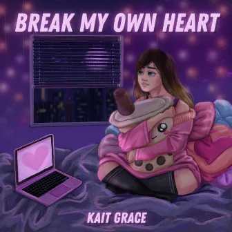 Break My Own Heart by kait grace