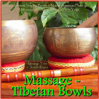 Massage - Tibetan Bowls: Ambient Singing Bowls & Native American Flute for Massage, Chakra Healing, Reiki & Yoga by Jessita Reyes