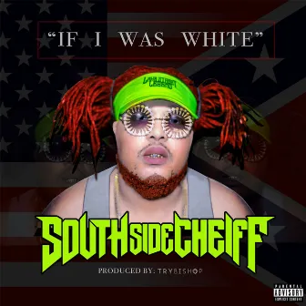 If I Was White by South Side Cheiff