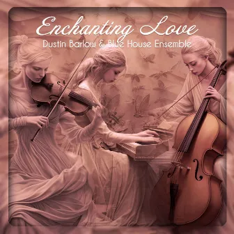 Enchanting Love by Blue House Ensemble