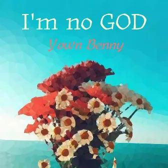 I'm no GOD by Yown Benny