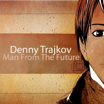 Man from the Future by Denny Trajkov