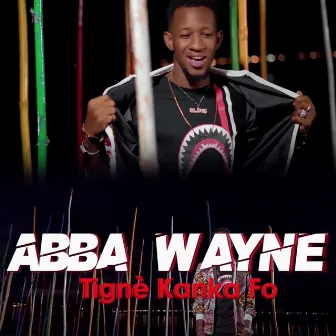 Tignè kanka fo by Abba Wayne