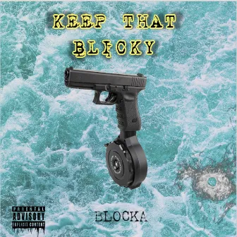 Keep That Blicky by Blocka