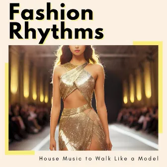 Fashion Rhythms: House Music to Walk Like a Model by Shiny Fashion Victim