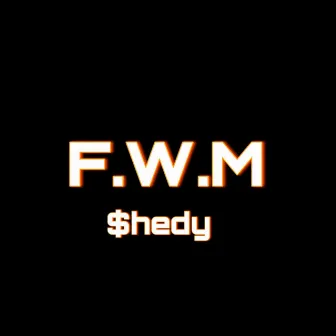 F.W.M by $hedy