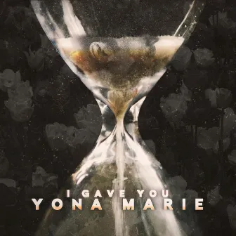 I Gave You by Yona Marie