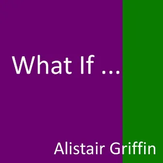 What If ... by Alistair Griffin