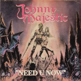 NEED U NOW by Johnny Majestic