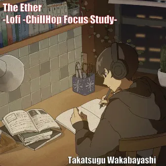 The Ether -Lofi -ChillHop Focus Study- by Takatsugu Wakabayashi