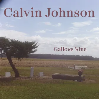 Gallows Wine by Calvin Johnson