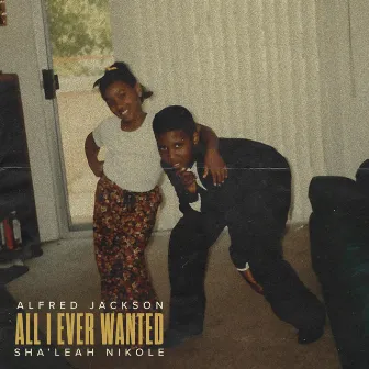 All I Ever Wanted by Sha'leah Nikole