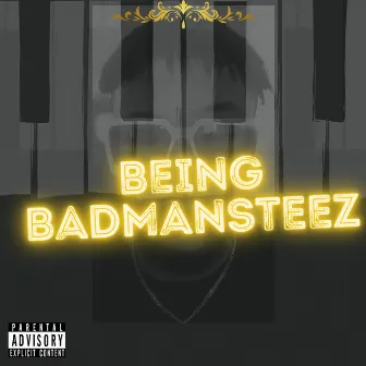 Being Badmansteez by Badmansteez