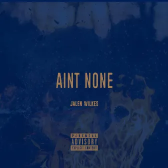 Ain't None by Jalen Wilkes