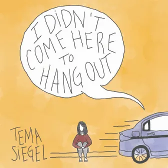 I Didn't Come Here to Hang Out by Tema Siegel