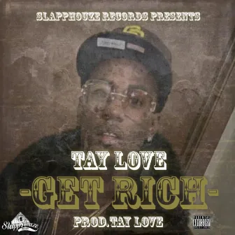 Get Rich by Tay Love