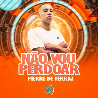 Não Vou Perdoar by Pierre de Ferraz