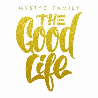 The Good Life by Mystyc Family