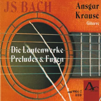 Johann Sebastian Bach - The Complete Works for Lute, Preludes & Fugues by Ansgar Krause