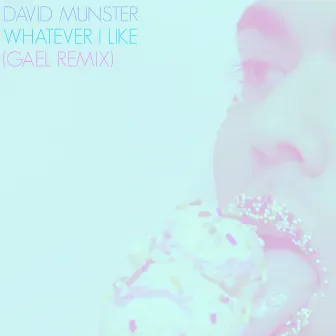 Whatever I Like (Gael Remix) by David Munster