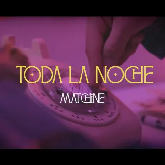 Toda la Noche by Matchine