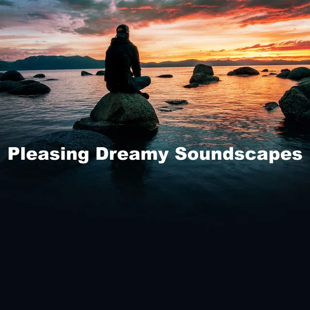 Pleasing Dreamy Soundscapes