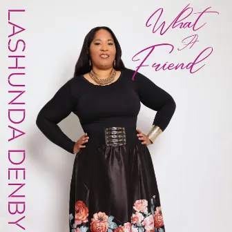 What A Friend by Lashunda Denby