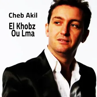 El Khobz Ou Lma by Cheb Akil