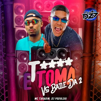 T**** E TOMA VS BAILE DA 2 by DJ PODOLSKI