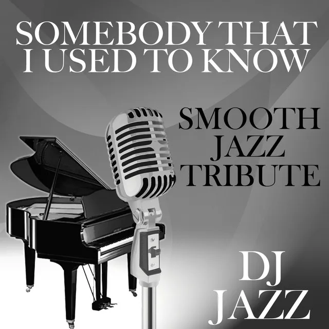 Somebody That I Used to Know (Smooth Jazz Tribute)