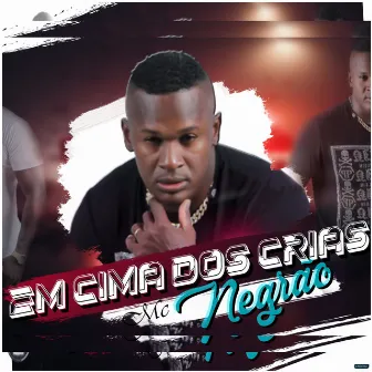 Em Cima dos Crias (Brega Funk) by Mc Negrão