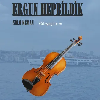 Gözyaşlarım (Solo Keman) by Ergun Hepbildik