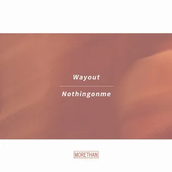 Wayout / Nothingonme by Morethan