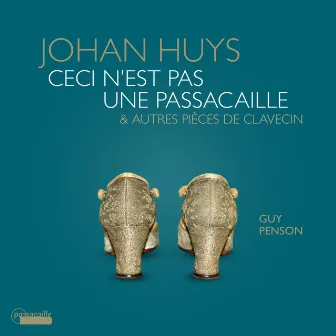 Johan Huys: Ceci n'est pas une passacaille & Autres pièces de clavecin by Guy Penson