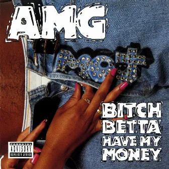 Bitch Betta Have My Money by AMG