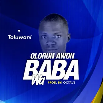 Olorun Awon Baba Wa by Toluwani