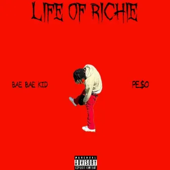 LIFE OF RICHIE by BAE BAE KID PE$O