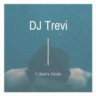 7 (God's Child) by DJ Trevi