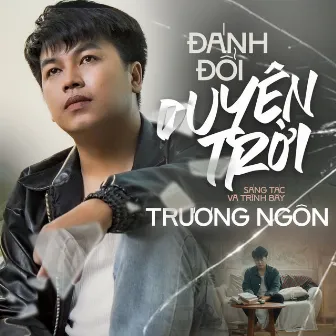 Đánh Đổi Duyên Trời by Trương Ngôn