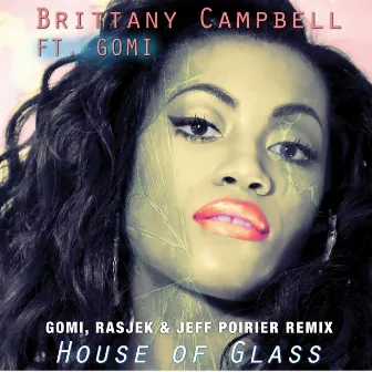 House of Glass 2013 (Gomi, Rasjek & Jeff Poirier Remix) by Brittany Campbell