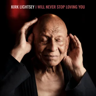 I Will Never Stop Loving You by Kirk Lightsey